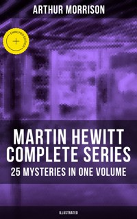Martin Hewitt - Complete Series: 25 Mysteries in One Volume (Illustrated) - Arthur Morrison - ebook
