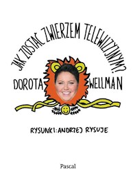 Jak zostać zwierzem telewizyjnym - Dorota Wellman - książka