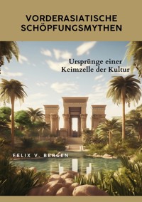 Vorderasiatische Schöpfungsmythen - Felix v. Bergen - ebook