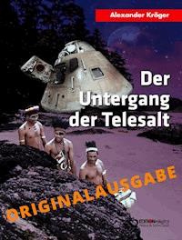 Der Untergang der TELESALT – Originalausgabe - Alexander Kröger - ebook