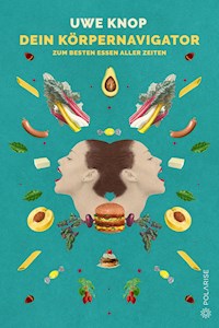 Dein Körpernavigator zum besten Essen aller Zeiten - Uwe Knop - ebook