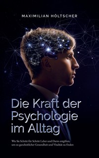 Die Kraft der Psychologie im Alltag - Maximilian Höltscher - ebook