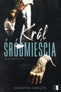 Król Śródmieścia Tom 1 - Garczyk Katarzyna - książka