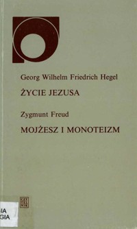 Życie Jezusa; Mojżesz i monoteizm - Georg Wilhelm Friedrich Hegel; Zygmunt Freud - ebook