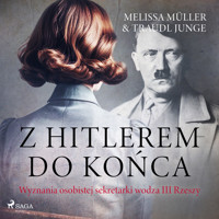 Z Hitlerem do końca. Wyznania osobistej sekretarki wodza III Rzeszy - Traudl Junge, Melissa Müller - ebook + audiobook