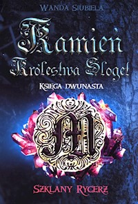 Kamień Królestwa Sloget Księga Dwunasta Szklany Rycerz - Siubiela Wanda - książka