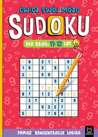 Sudoku dla dzieci 11-12 lat. Ćwicz swój mózg. Pamięć, koncentracja, logika - zbiorowa praca - książka