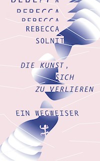 Die Kunst, sich zu verlieren - Rebecca Solnit - ebook