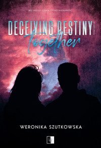 Deceiving Destiny Together - Szutkowska Weronika - ebook + audiobook + książka