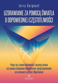 Uzdrawianie za pomocą światła o odpowiedniej częstotliwości - Jerry Sargeant - książka