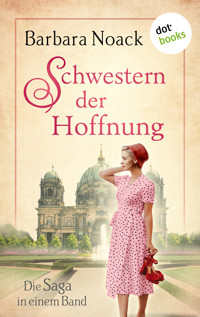 Schwestern der Hoffnung: Die Saga in einem Band - Barbara Noack - ebook