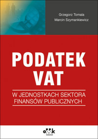 Podatek VAT w jednostkach sektora finansów publicznych - Tomala Grzegorz, Szymankiewicz Marcin - książka