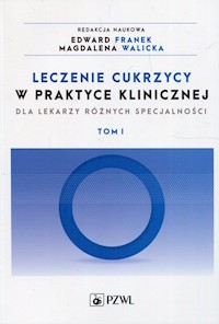 Leczenie cukrzycy w praktyce klinicznej dla lekarzy różnych specjalności Tom 1 - - książka