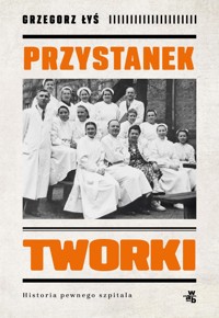 Przystanek Tworki Historia pewnego szpitala - Łyś Grzegorz - książka