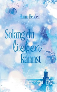 Solang du lieben kannst - Hanne Benden - ebook