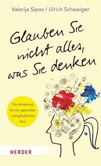 Glauben Sie nicht alles, was Sie denken - Valerija Sipos - ebook