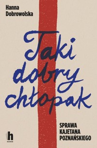 Taki dobry chłopak Sprawa Kajetana Poznańskiego - Dobrowolska Hanna - książka