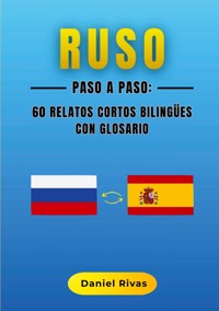 Ruso Paso a Paso: 60 Relatos Cortos Bilingües con Glosario - Daniel Rivas - ebook