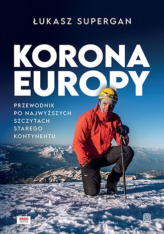 Korona Europy. Przewodnik po najwyższych szczytach Starego Kontynentu - Łukasz Supergan - książka