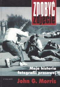 Zdobyć zdjęcie. Moja historia fotografii prasowej - John G. Morris - ebook