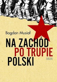 Na Zachód po trupie Polski - Bogdan Musiał - ebook + książka