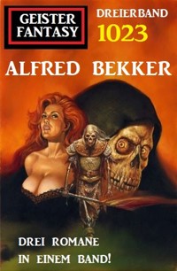 Geister Fantasy Dreierband 1023 - Alfred Bekker - ebook