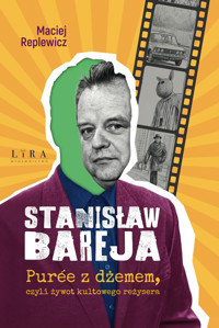 Stanisław Bareja. Purée z dżemem, czyli żywot kultowego reżysera - Maciej Replewicz - ebook + książka