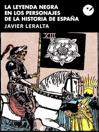 La leyenda negra en los personajes de la historia de España - Javier Leralta - ebook