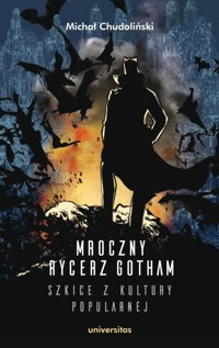Mroczny Rycerz Gotham - szkice z kultury popularnej - Chudoliński Michał - książka