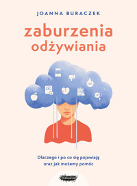 Zaburzenia odżywiania. Dlaczego i po co się pojawiają oraz jak możemy pomóc - Joanna Buraczek - ebook + książka
