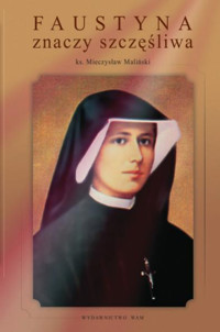Faustyna znaczy szczęśliwa - Maliński Mieczysław - ebook + książka
