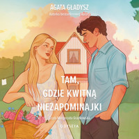 Tam, gdzie kwitną niezapominajki - Gładysz Agata - ebook + audiobook + książka