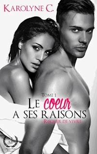 Le cœur a ses raisons - Tome 1 - Karolyne C - ebook