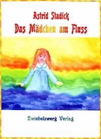 Das Mädchen am Fluss - Astrid Stadick - ebook