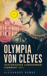 Olympia von Clèves (Historischer Liebesroman) (Kommentiert) - Alexandre Dumas - ebook