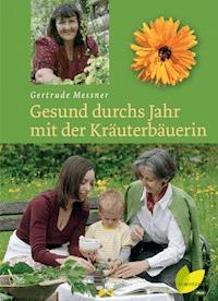 Gesund durchs Jahr mit der Kräuterbäuerin - Gertrude Messner - ebook