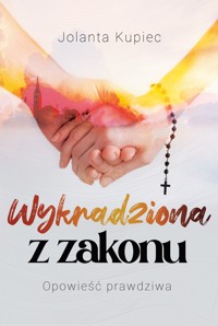 Wykradziona z zakonu. Opowieść prawdziwa - Kupiec Jolanta - ebook