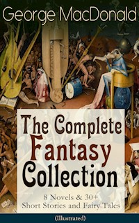 George MacDonald: The Complete Fantasy Collection - 8 Novels & 30+ Short Stories and Fairy Tales (Illustrated) - George MacDonald - ebook