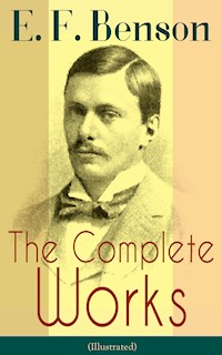 The Complete Works of E. F. Benson (Illustrated) - E.F. Benson - ebook