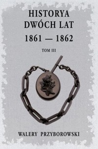 Historya dwóch lat: 1861-1862. Tom 3 - Walery Przyborowski - książka