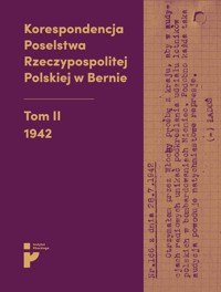Korespondencja Poselstwa Rzeczypospolitej Polskiej w Bernie Tom II 1942 - Habowski Eryk, Świtalska-Starzeńska Barbara, Kmak-Pamirska Aleksandra - książka