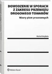 Dowodzenie w sporach z zakresu przewozu drogowego towarów - Wojdała Michał - książka