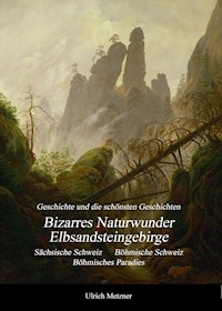Bizarres Naturwunder Elbsandsteingebirge - Ulrich Metzner - ebook