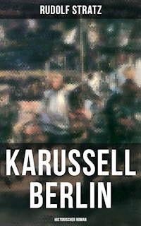 Karussell Berlin: Historischer Roman - Rudolf Stratz - ebook
