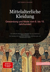 Mittelalterliche Kleidung: Gewandung und Mode vom 6. bis 15. Jahrhundert - Artemis Saage - Deutschland - ebook