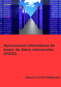 Aplicaciones Informáticas De Bases De Datos Relacionales. Uf0322. - Miguel Ángel Ladrón De Guevara - ebook