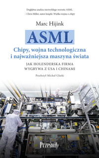 ASML. Chipy, wojna technologiczna i najważniejsza maszyna świata - Hijink Marc - ebook + książka