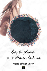 Soy tu pluma envuelta en la luna - María Esther Verón - ebook