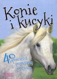 Konie i kucyki 40 opowieści z rozwianą grzywą -  - książka