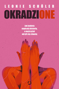 Okradzione. Jak kobiety napisały historię, a mężczyźni okryli się chwałą - Schöler Leonie - ebook